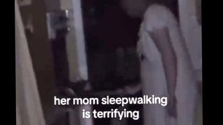 Woman Captures Her Mother Sleepwalking.....and it's TERRIFYING!