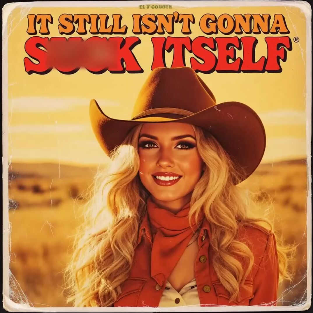 IT STILL ISN'T GONNA SUCK ITSELF (BANNED 1970s Song)